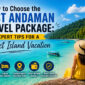 how to choose the best andaman travel package 85x85